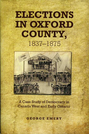 Elections in Oxford County, 1837-1875: A Case Study of Democracy in Canada West and Early Ontario