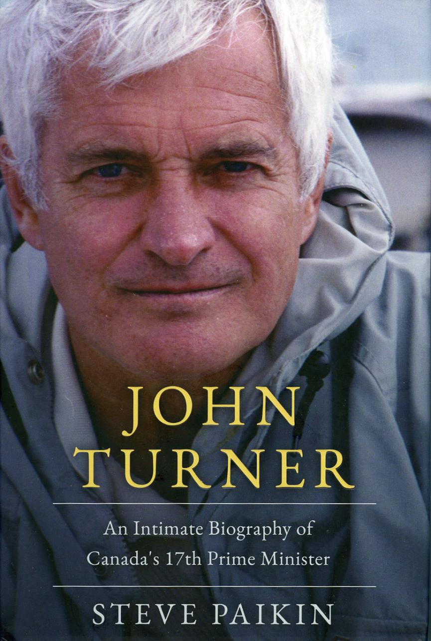 Picture of the cover of John Turner: An Intimate Biography of Canada’s 17th Prime Minister by Steve Paikin